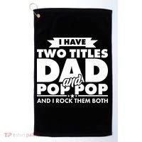 I Have Two Titles Dad And Pop Pop Golf Towel thumb 0