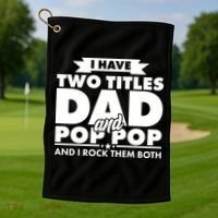 I Have Two Titles Dad And Pop Pop Golf Towel thumb 1