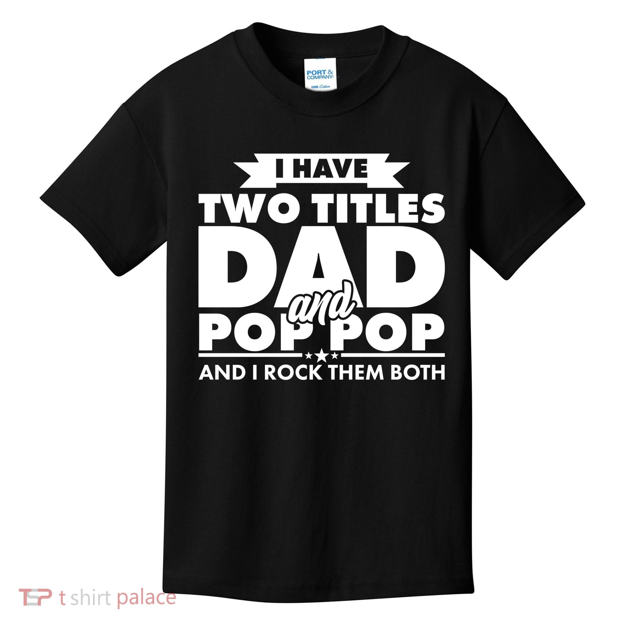 I Have Two Titles Dad And Pop Pop Kids T-Shirt