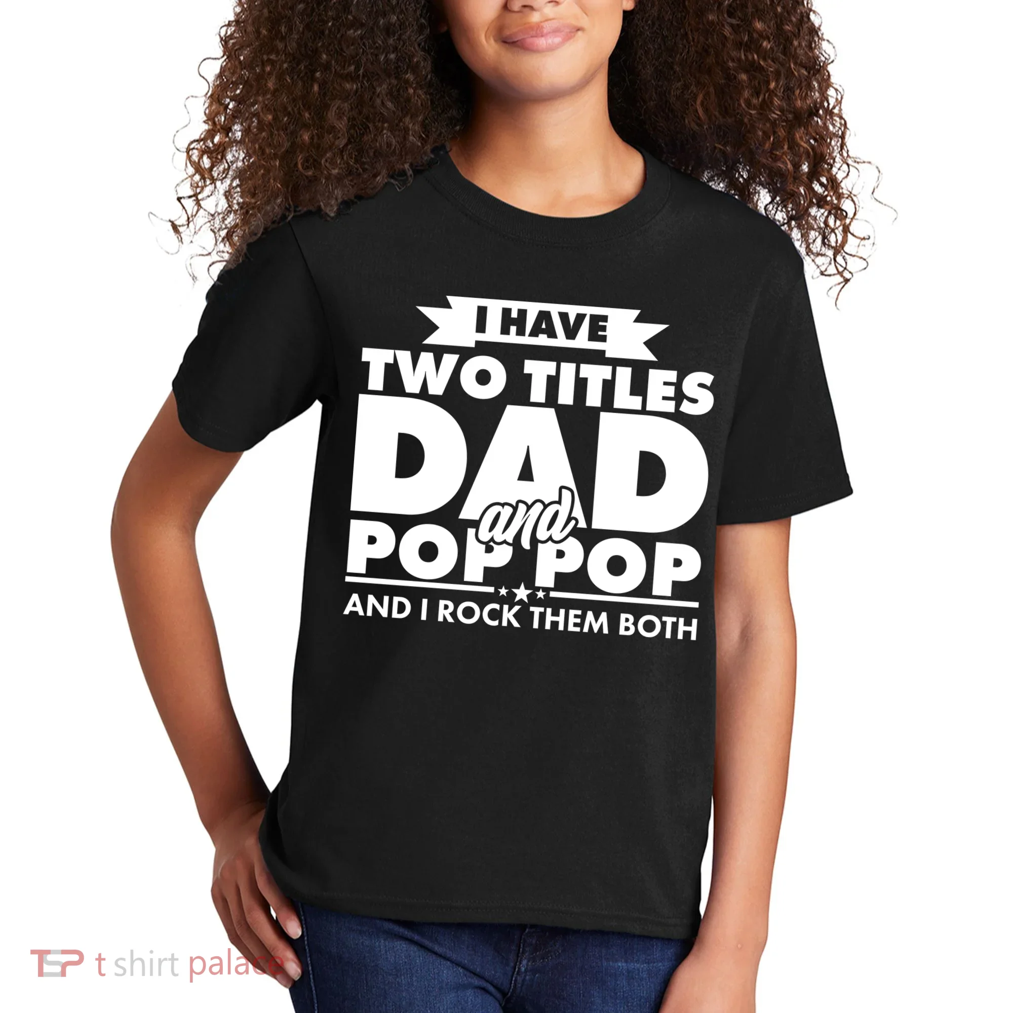 I Have Two Titles Dad And Pop Pop Kids T-Shirt