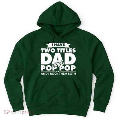 I Have Two Titles Dad And Pop Pop Hoodie