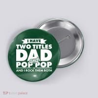 I Have Two Titles Dad And Pop Pop Button thumb 0