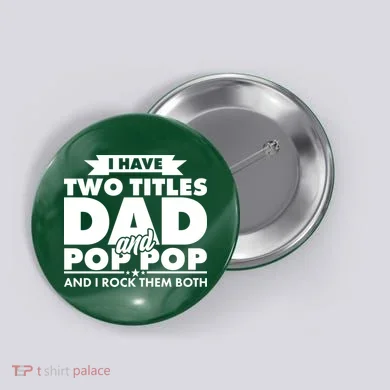 I Have Two Titles Dad And Pop Pop Button