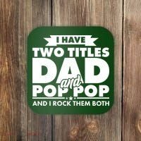 I Have Two Titles Dad And Pop Pop Coaster thumb 0