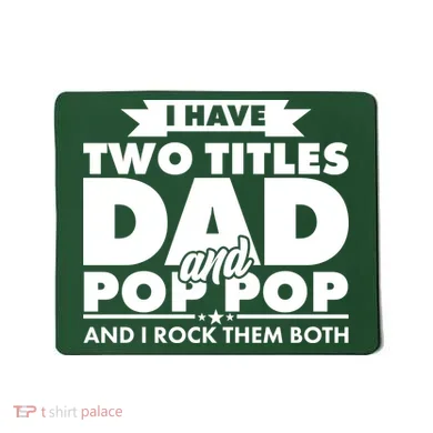 I Have Two Titles Dad And Pop Pop Mousepad
