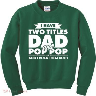 I Have Two Titles Dad And Pop Pop Kids Sweatshirt