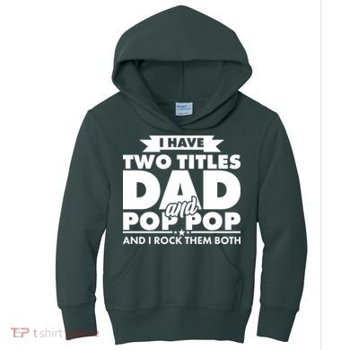 I Have Two Titles Dad And Pop Pop Kids Hoodie
