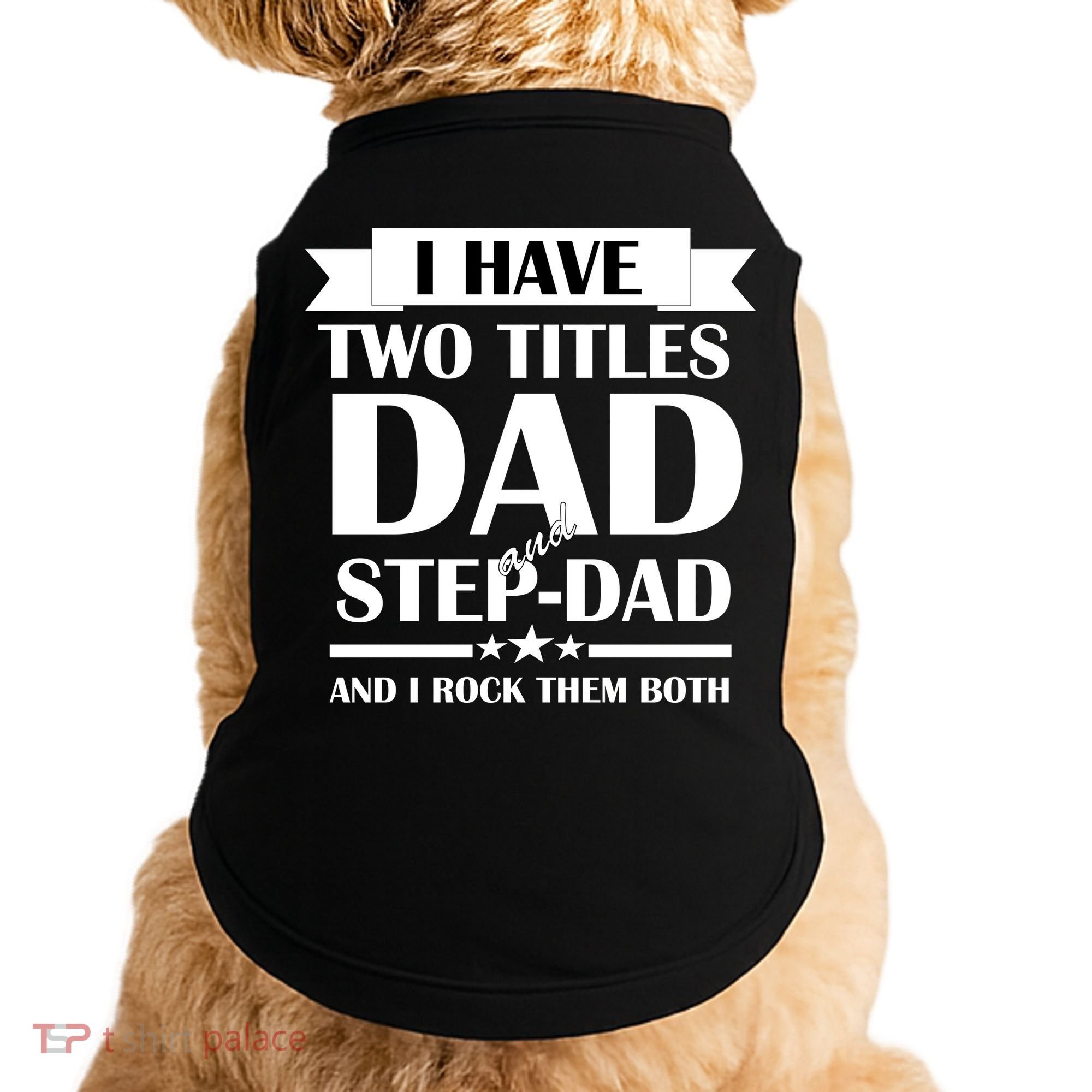 I Have Two Titles Dad And Step Dad And I Rock Them Both Doggie Tank