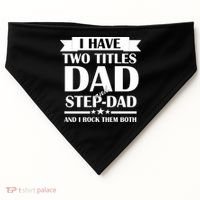 I Have Two Titles Dad And Step Dad And I Rock Them Both USA-Made Doggie Bandana thumb 0