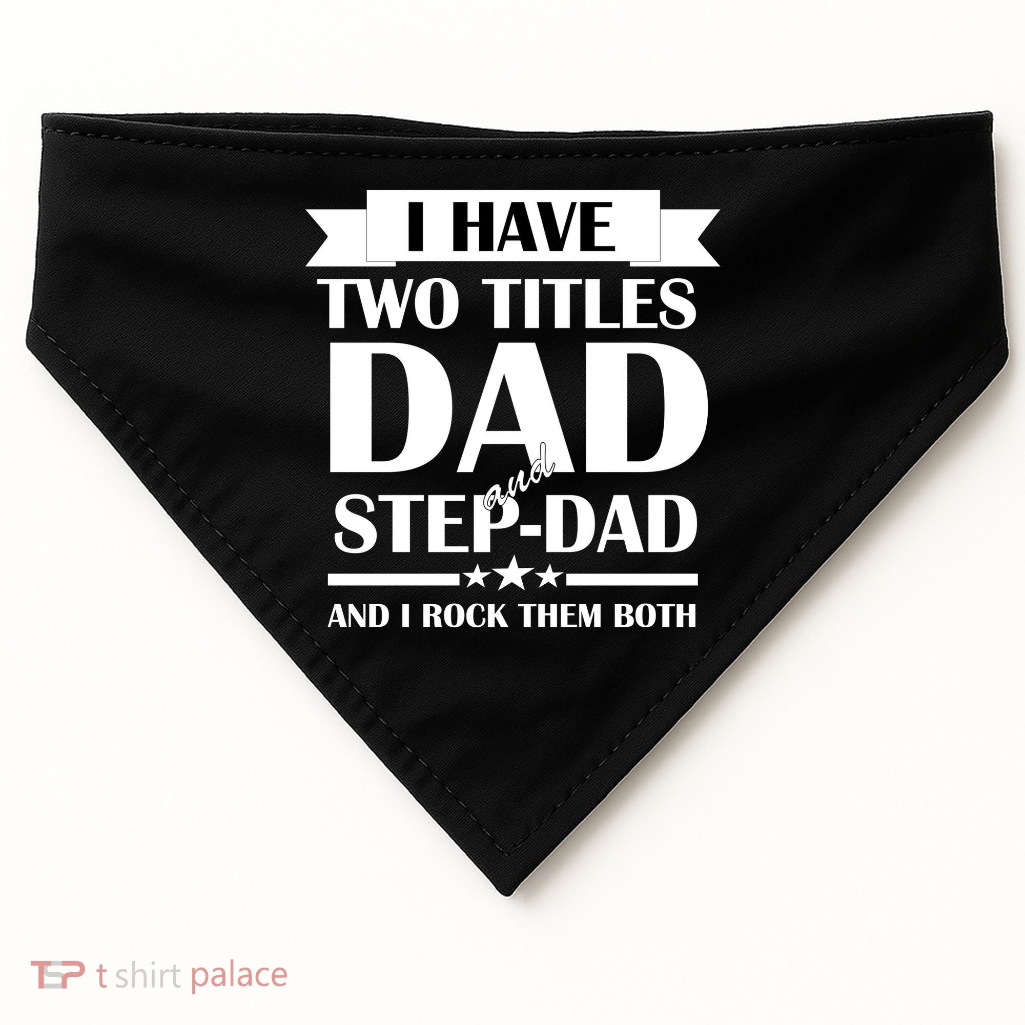 I Have Two Titles Dad And Step Dad And I Rock Them Both USA-Made Doggie Bandana
