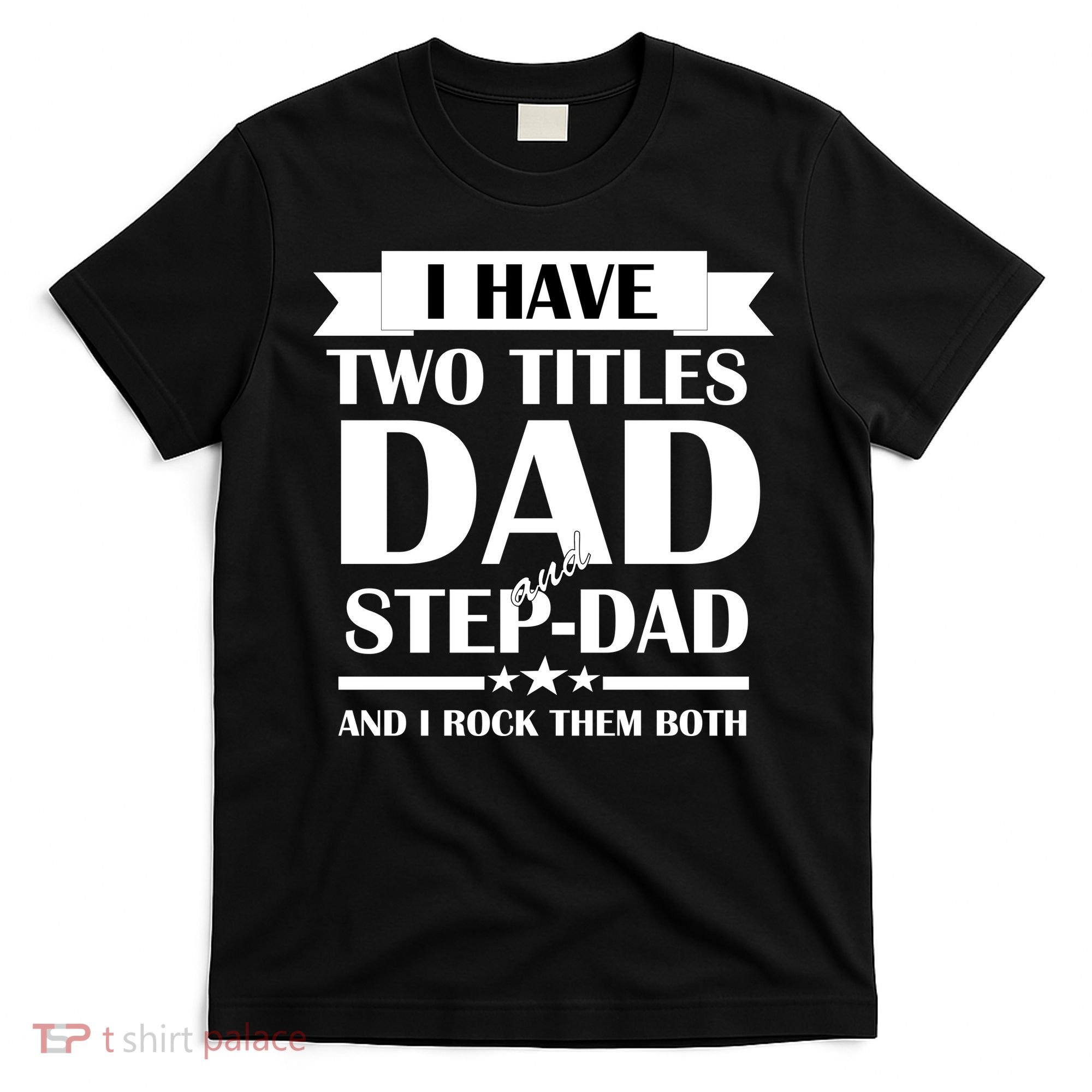 I Have Two Titles Dad And Step Dad And I Rock Them Both T-Shirt