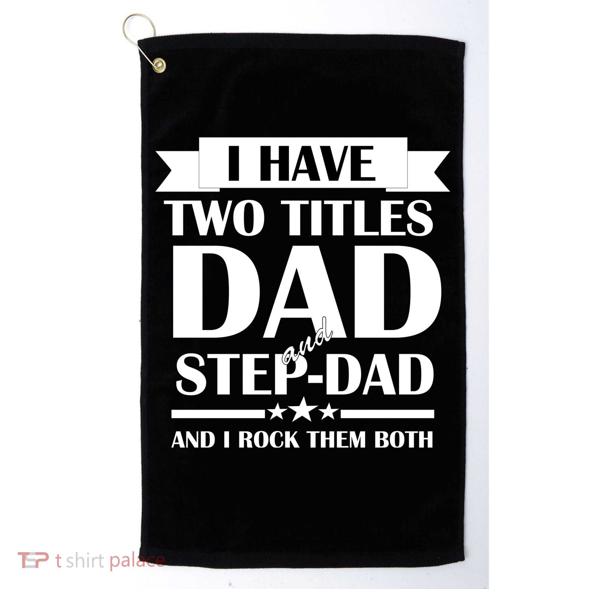 I Have Two Titles Dad And Step Dad And I Rock Them Both Golf Towel