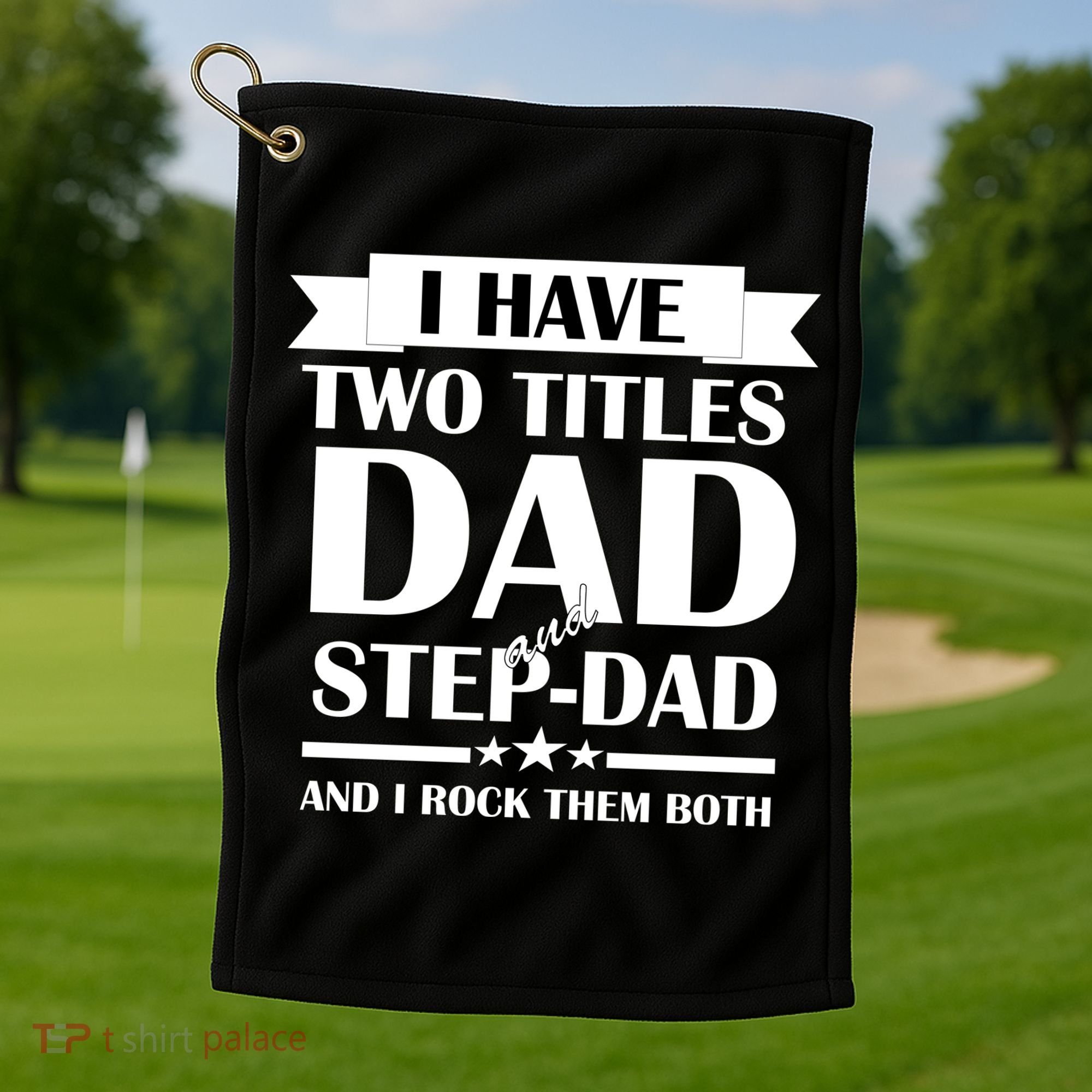 I Have Two Titles Dad And Step Dad And I Rock Them Both Golf Towel
