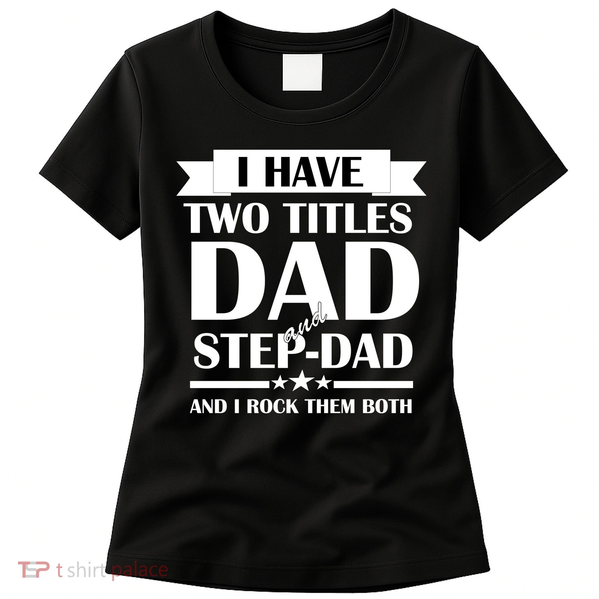 I Have Two Titles Dad And Step Dad And I Rock Them Both Women's T-Shirt