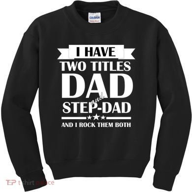I Have Two Titles Dad And Step Dad And I Rock Them Both Kids Sweatshirt