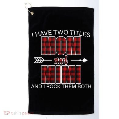 I Have Two Titles Mom And Mimi Golf Towel