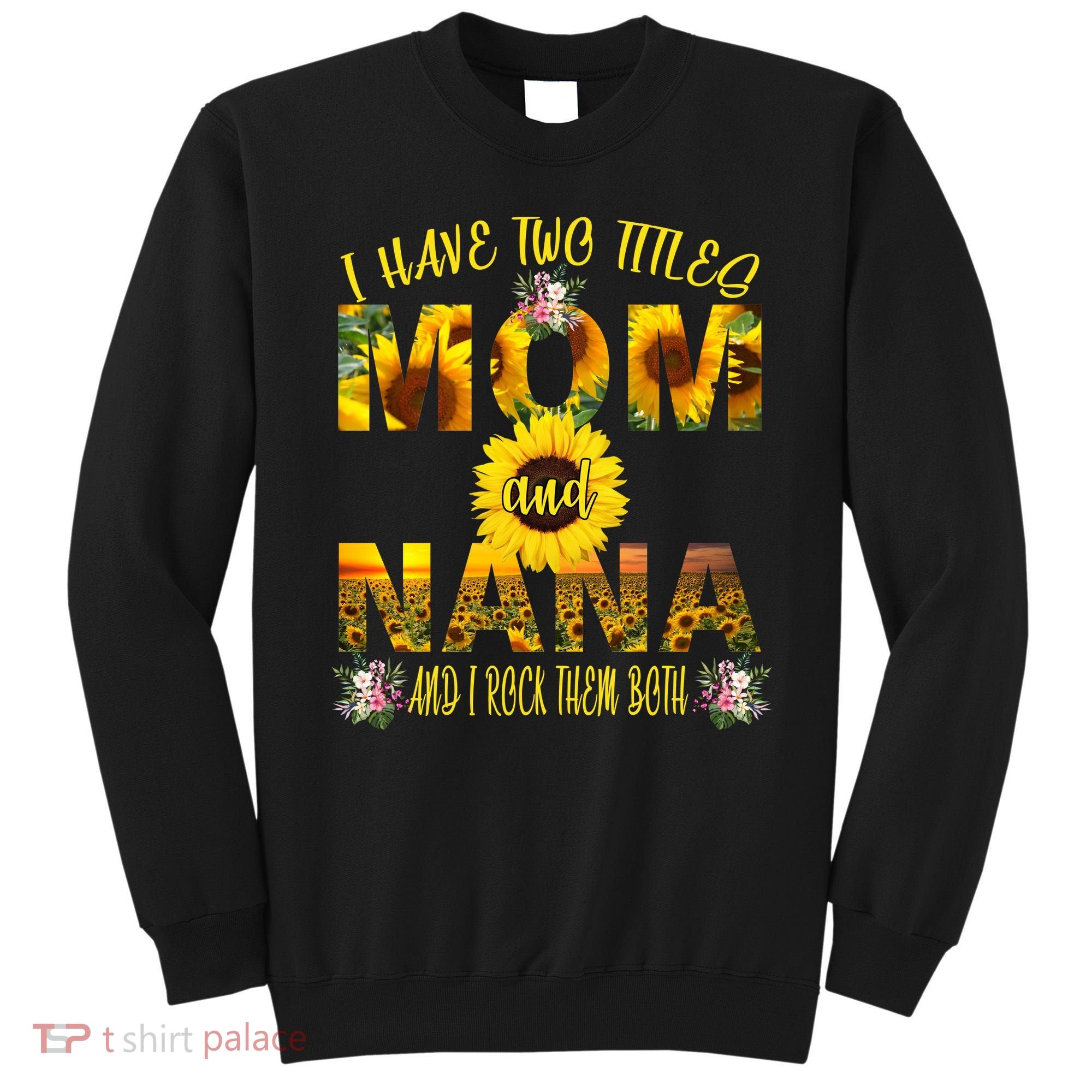 I Have Two Titles Mom And Nana Sweatshirt