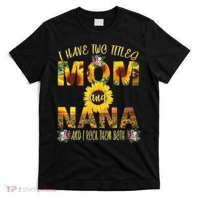 I Have Two Titles Mom And Nana T-Shirt