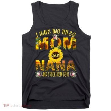 I Have Two Titles Mom And Nana Tank Top