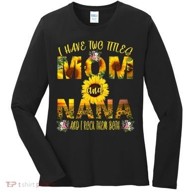 I Have Two Titles Mom And Nana Women's Long Sleeve Shirt