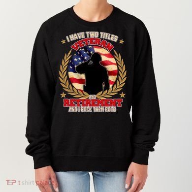 I Have Two Titles Veteran And Retirement Women's Sweatshirt
