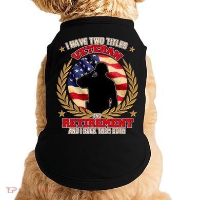 I Have Two Titles Veteran And Retirement Doggie Tank