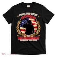 I Have Two Titles Veteran And Retirement T-Shirt thumb 0