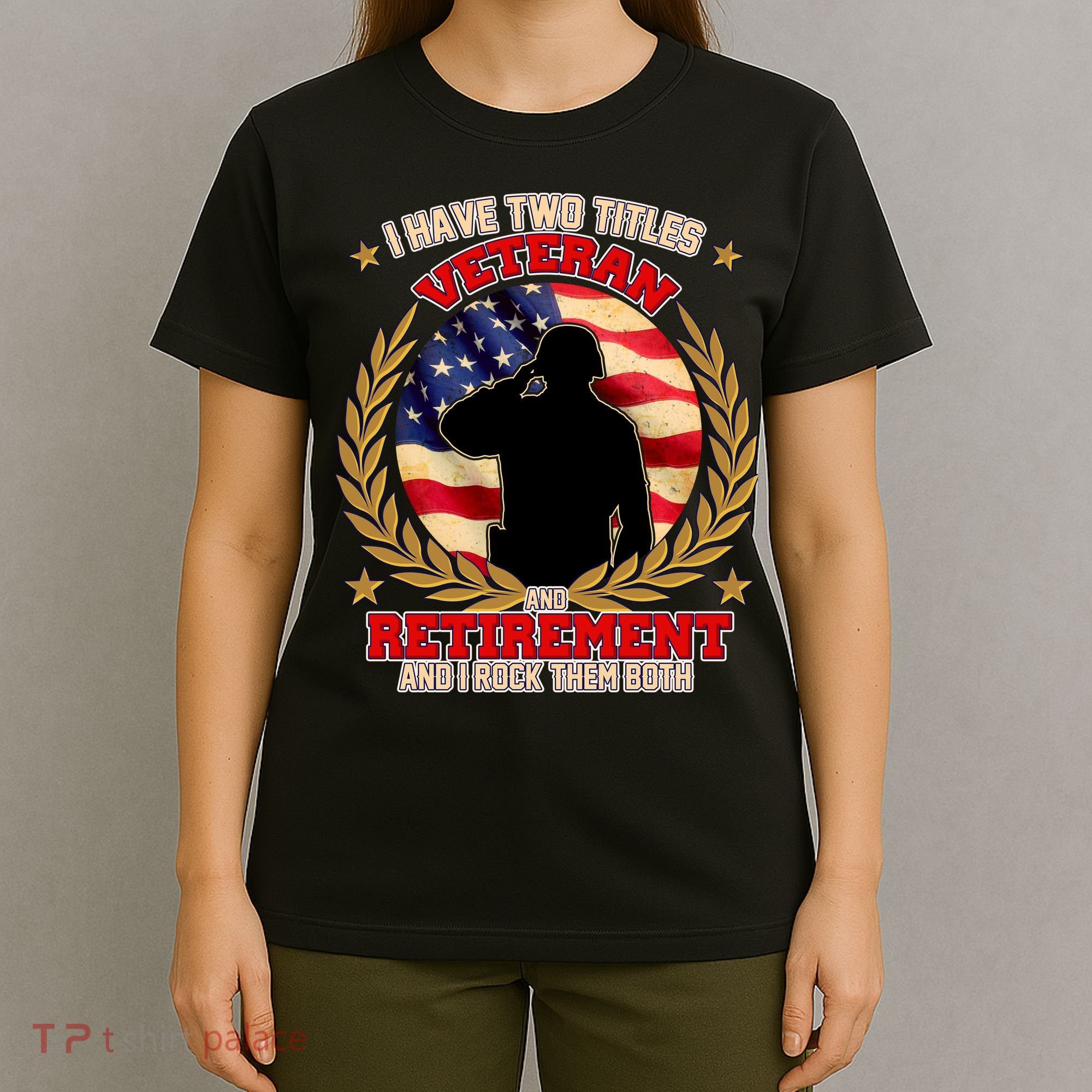 I Have Two Titles Veteran And Retirement T-Shirt