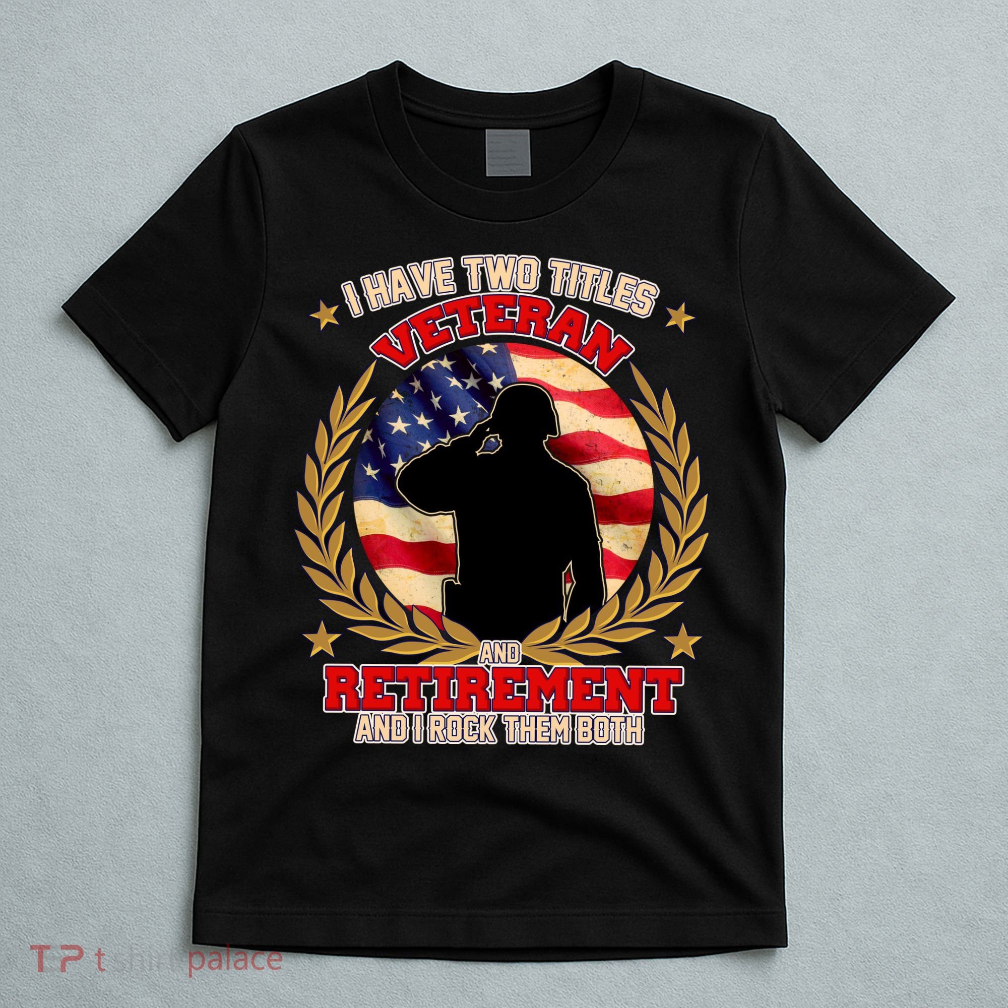 I Have Two Titles Veteran And Retirement T-Shirt