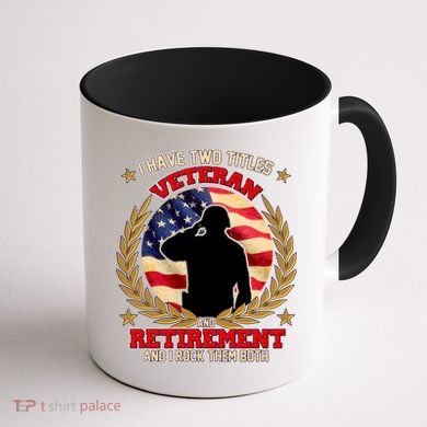 I Have Two Titles Veteran And Retirement Coffee Mug back