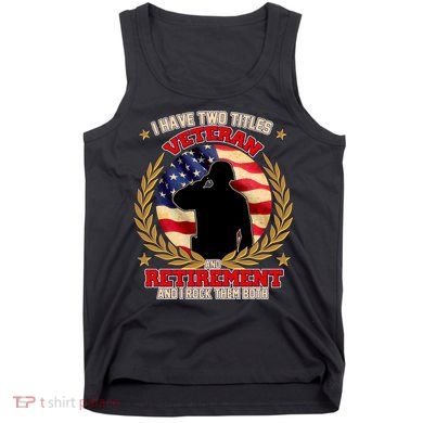 I Have Two Titles Veteran And Retirement Tank Top