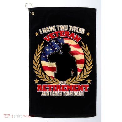 I Have Two Titles Veteran And Retirement Golf Towel