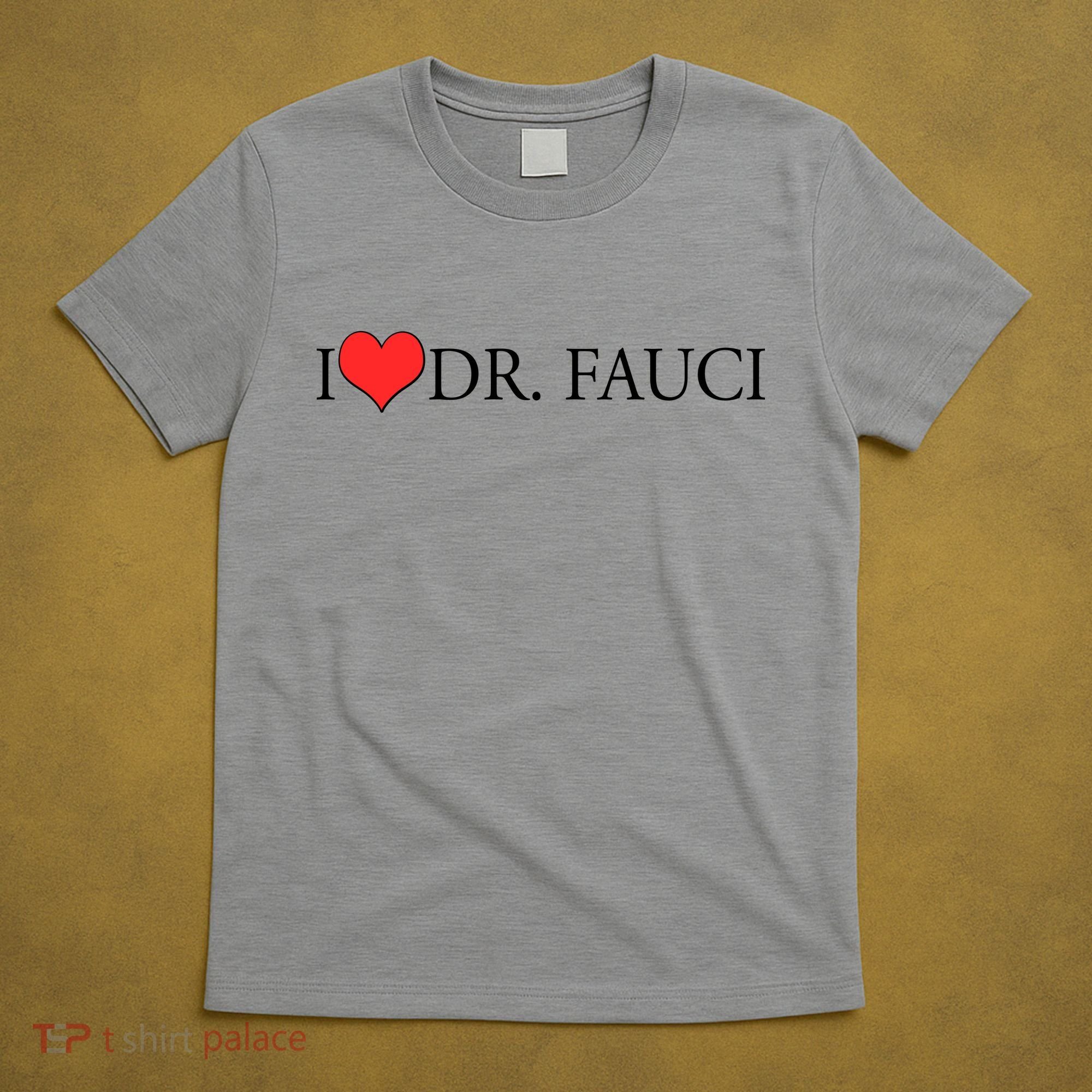 I Heart Dr Fauci T-Shirt