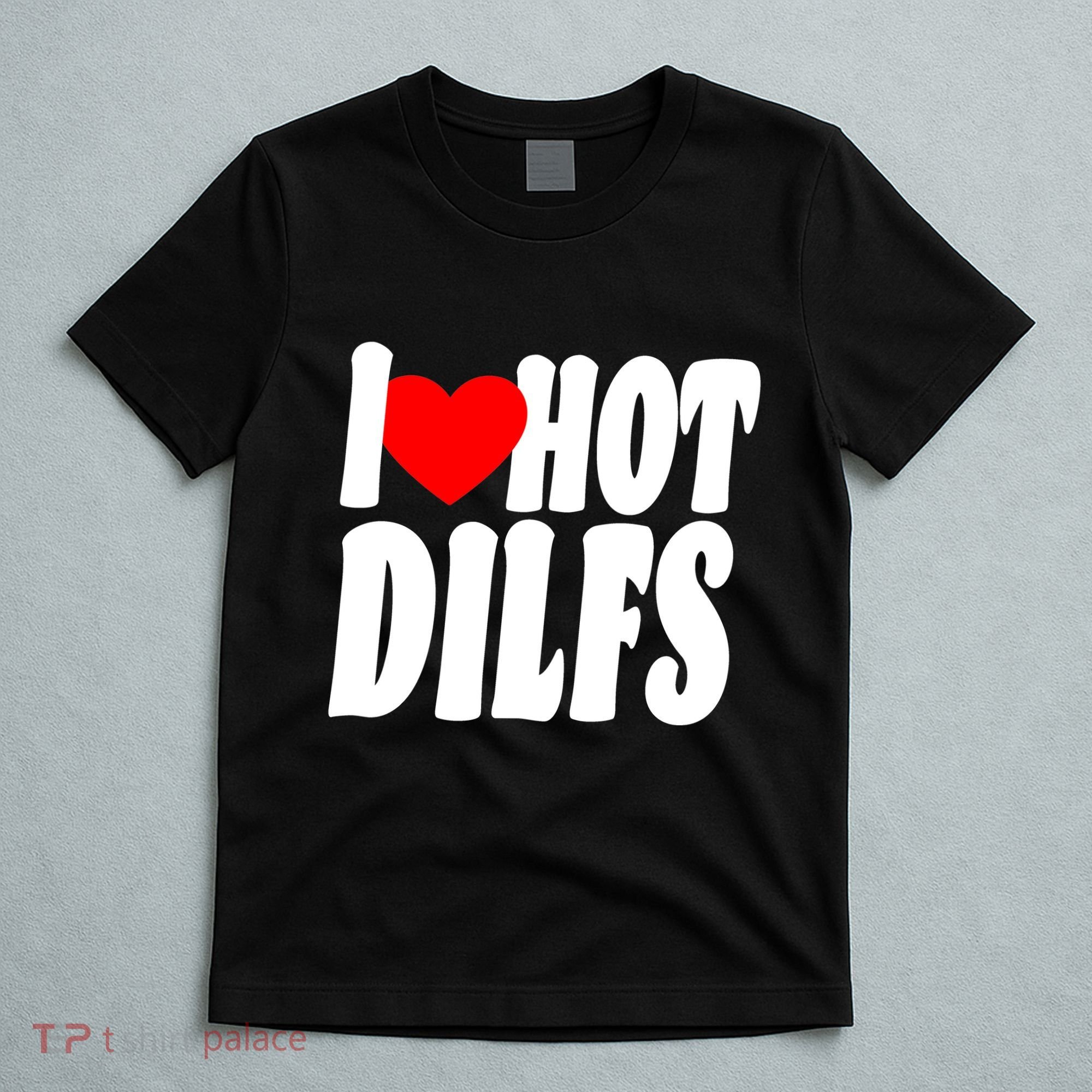 I Heart Hot Dilfs T-Shirt