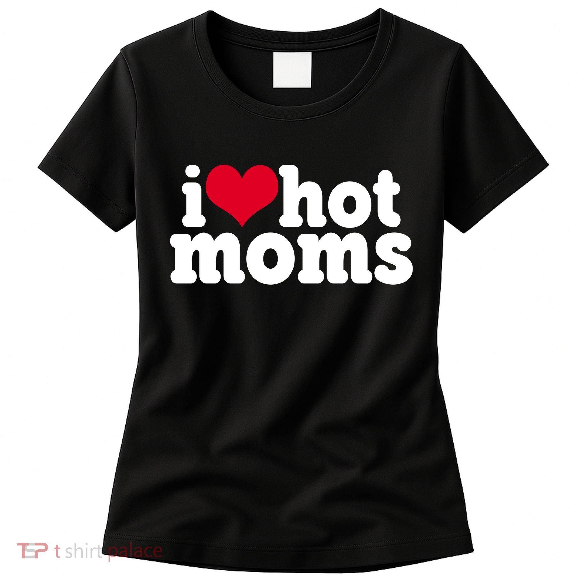 I Heart Hot Moms Funny Meme Women's T-Shirt