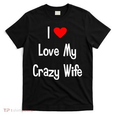 I Heart My Crazy Wife T-Shirt