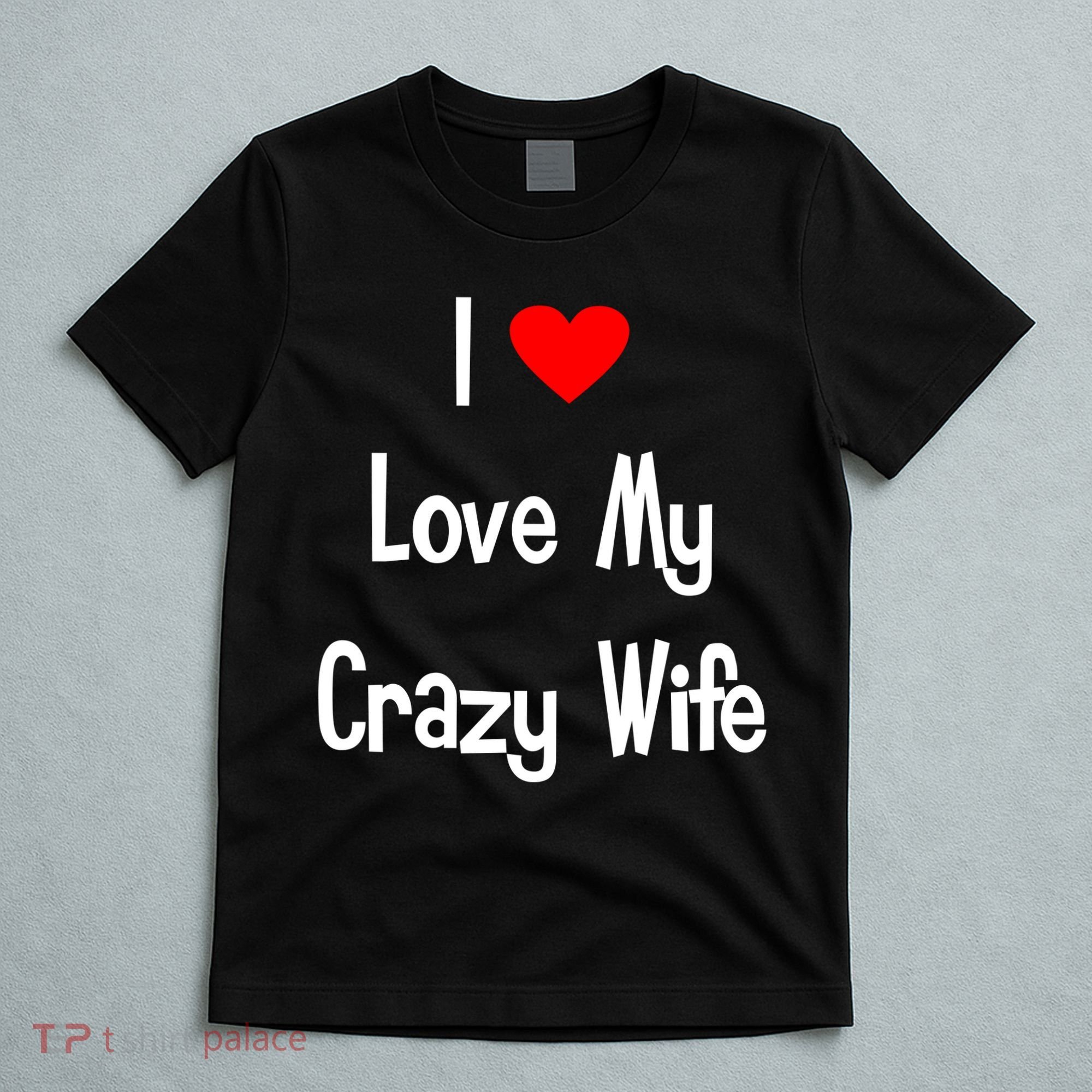 I Heart My Crazy Wife T-Shirt