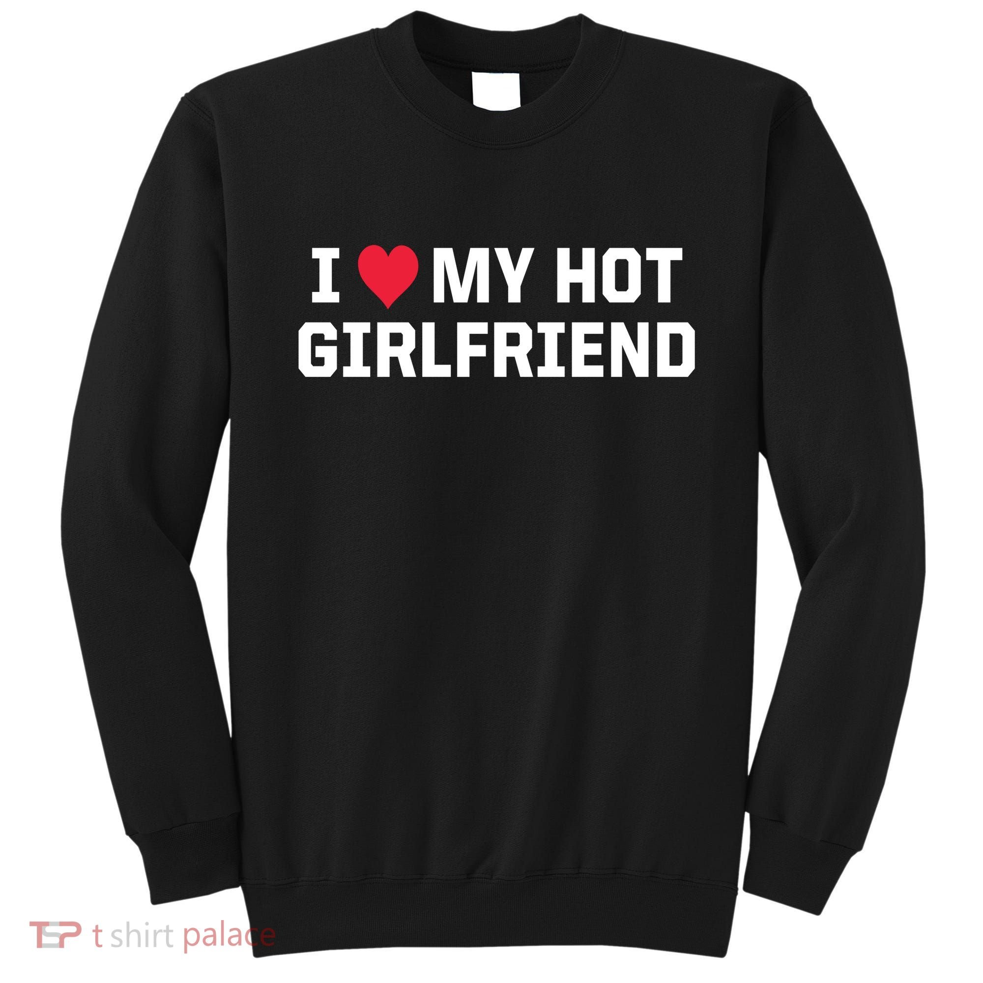 I Heart My Hot Girlfriend Fenny Couples Sweatshirt