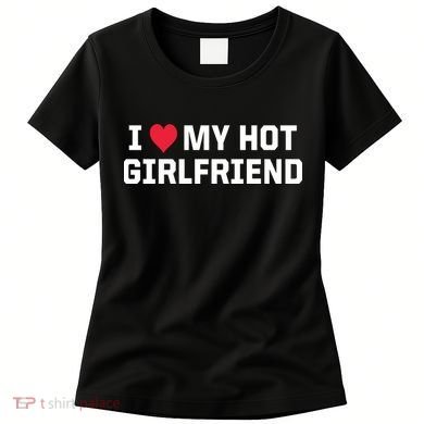 I Heart My Hot Girlfriend Fenny Couples Women's T-Shirt
