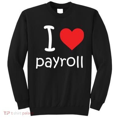 I Heart Payroll Sweatshirt
