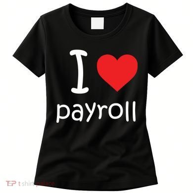 I Heart Payroll Women's T-Shirt
