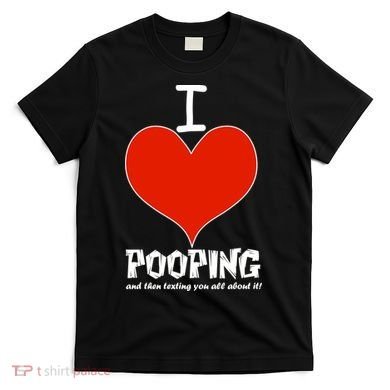 I Heart Pooping and Texting T-Shirt