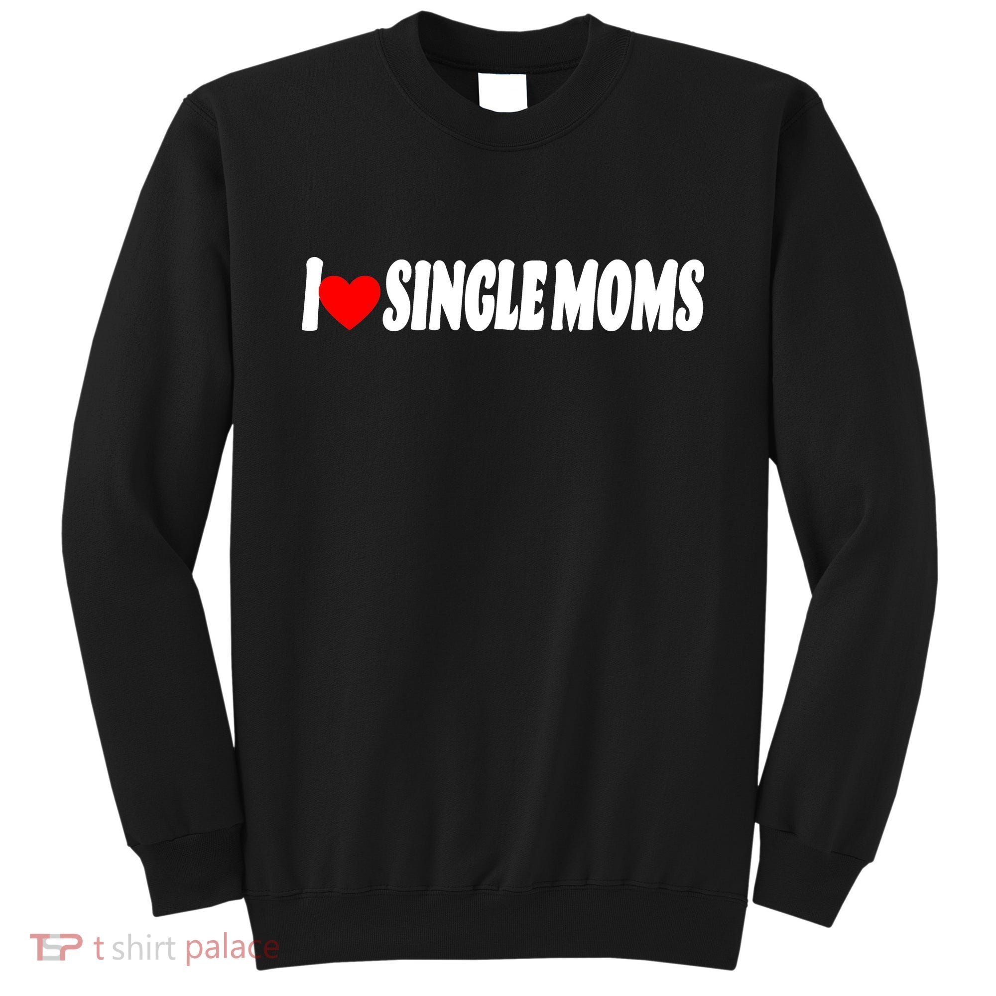 I Heart Single Moms Sweatshirt