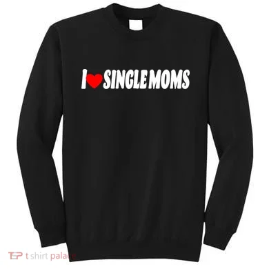 I Heart Single Moms Sweatshirt