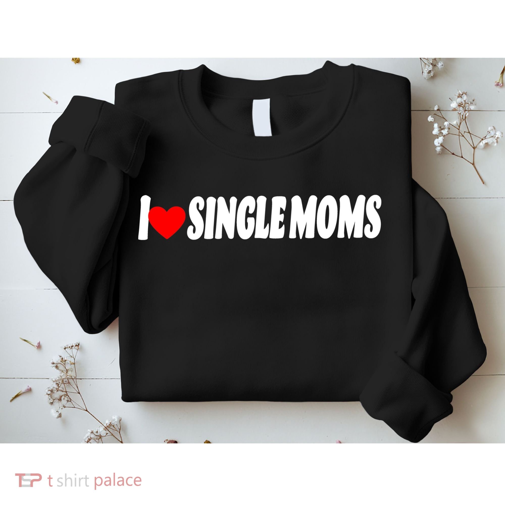 I Heart Single Moms Sweatshirt