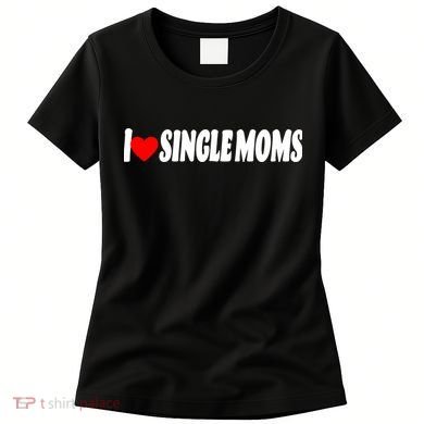 I Heart Single Moms Women's T-Shirt