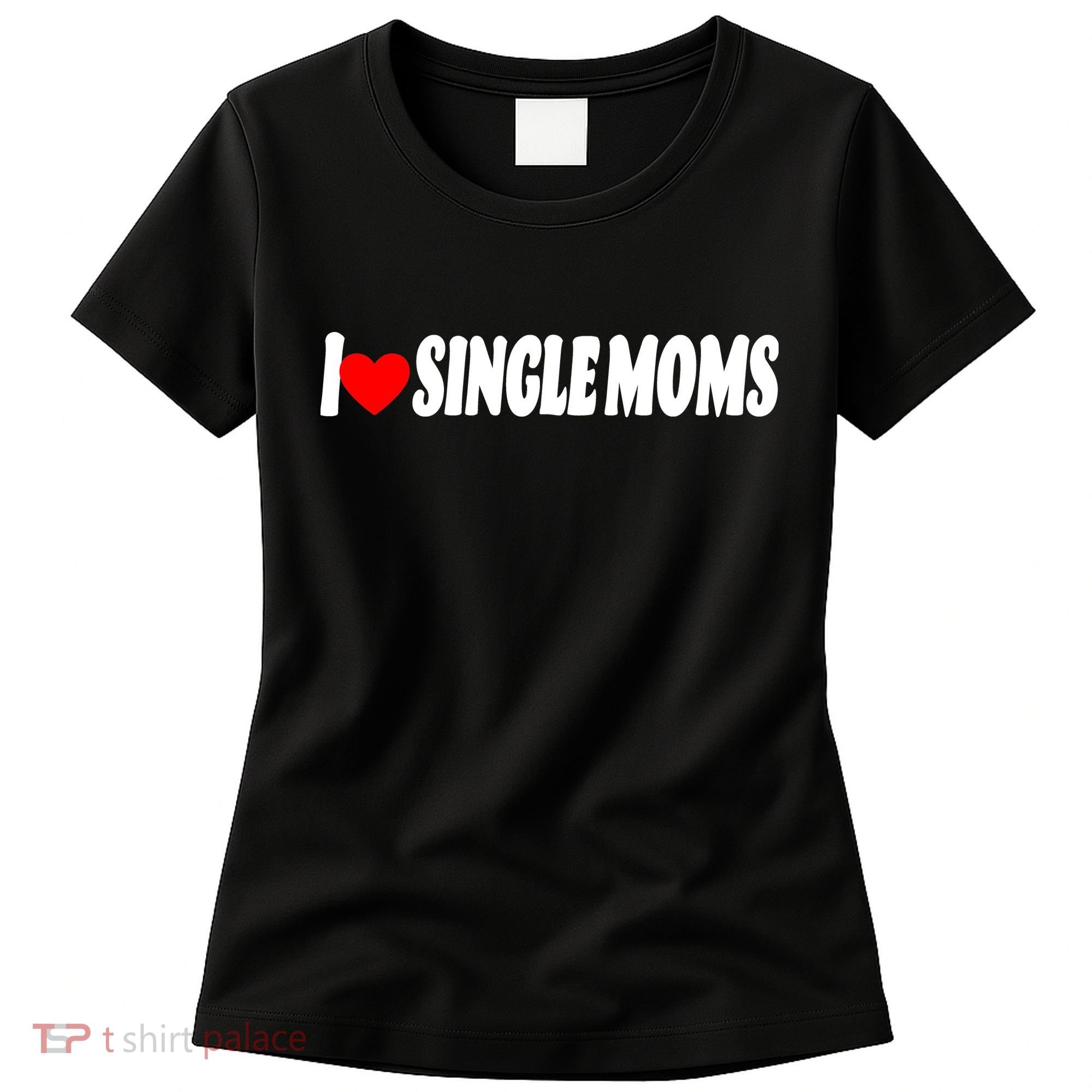 I Heart Single Moms Women's T-Shirt