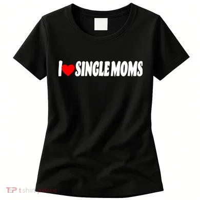 I Heart Single Moms Women's T-Shirt