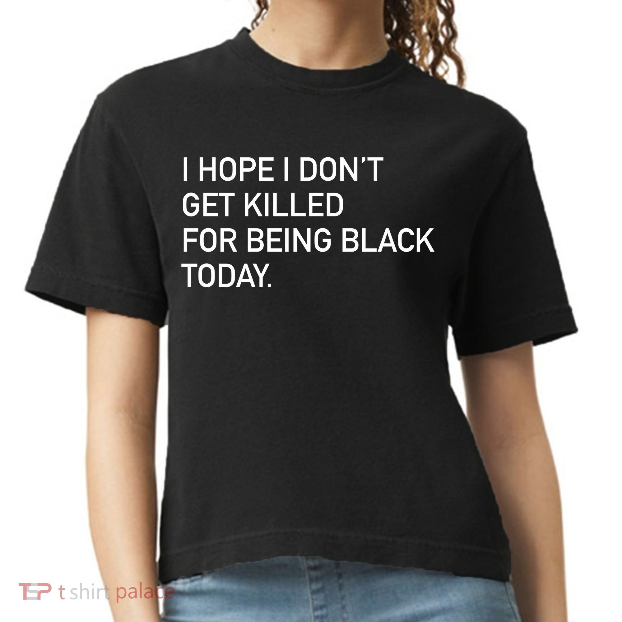 I Hope I don't Get Killed For Being Black Today Comfort Colors Boxy T-Shirt