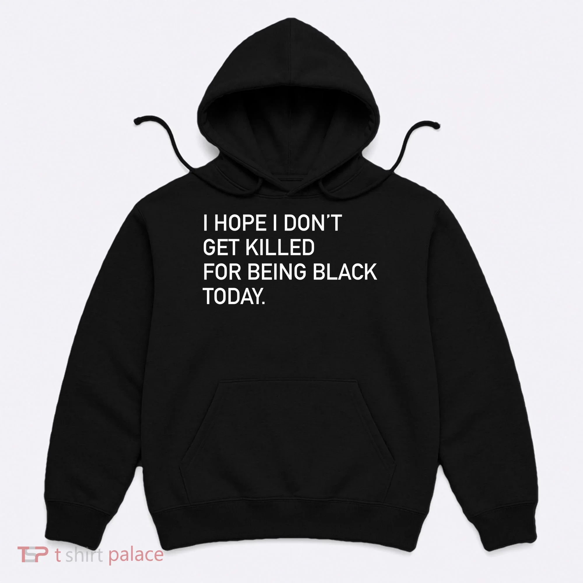 I Hope I don't Get Killed For Being Black Today Hoodie